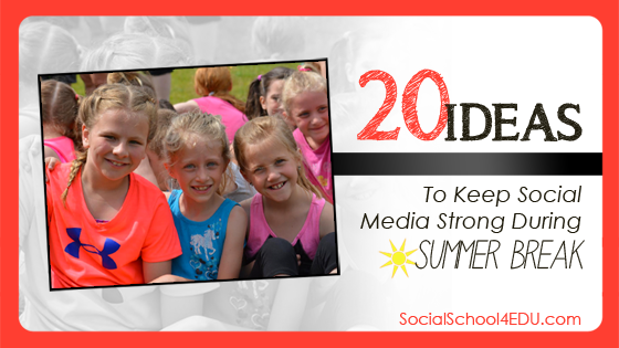 20 Ideas to Keep Social Media Strong During Summer Break