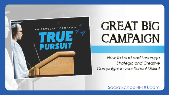Great Big Campaign: How To Lead and Leverage Strategic and Creative Campaigns in your School District
