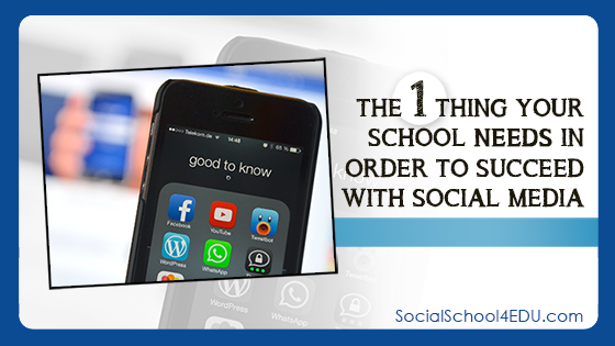 The One Thing Your School NEEDS in Order to Succeed with Social Media