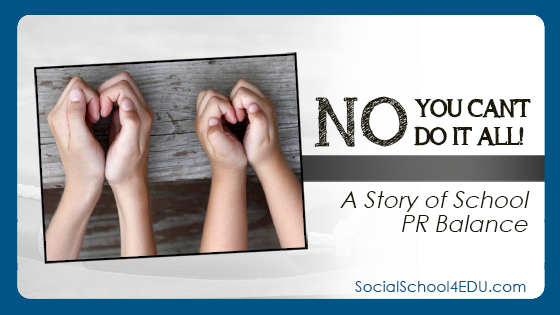 No – You Can’t Do it All! A Story of School PR Balance