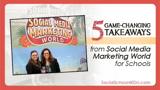 5 Game-Changing Takeaways from Social Media Marketing World for Schools