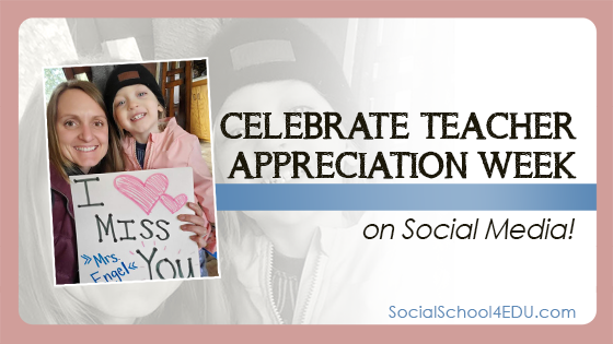 Celebrate Teacher Appreciation Week on Social Media!