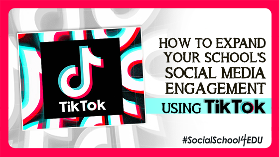 How to Expand Your School’s Social Media Engagement Using TikTok