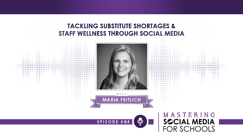 Tackling Substitute Shortages & Staff Wellness Through Social Media with Maria Feitlich