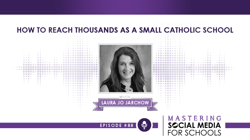 How to Reach Thousands As a Small Catholic School with Laura Jo Jarchow