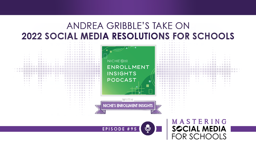 Andrea Gribble’s Take On 2022 Social Media Resolutions for Schools with Niche’s Enrollment Insights Podcast