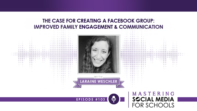 The Case for Creating a Facebook Group: Improved Family Engagement & Communication with Laraine Weschler