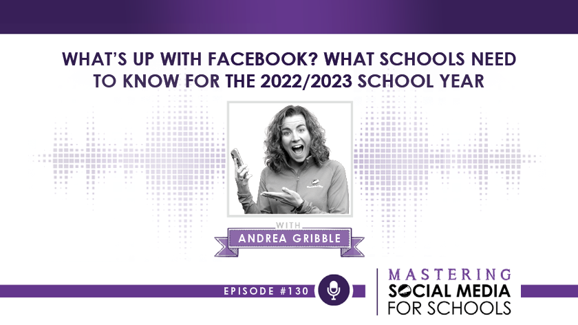 What’s Up with Facebook? What Schools Need to Know for the 2022/2023 School Year with Andrea Gribble