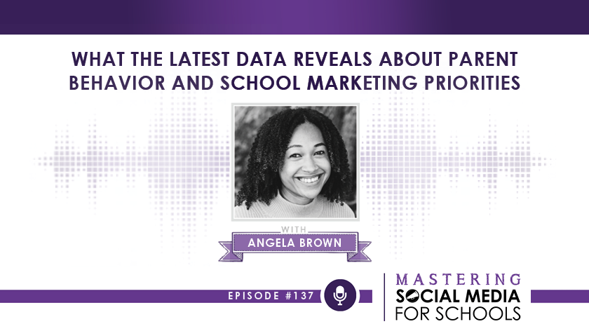 What the Latest Data Reveals About Parent Behavior and School Marketing Priorities with Angela Brown