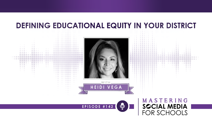 Defining Educational Equity in Your District with Heidi Vega