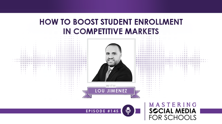 How to Boost Student Enrollment in Competitive Markets with Lou Jimenez