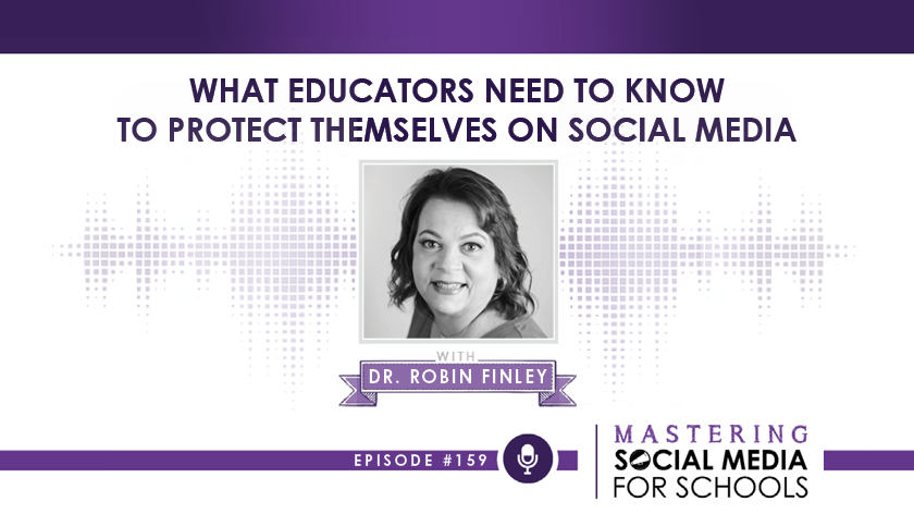 What Educators Need to Know To Protect Themselves On Social Media with Dr. Robin Finley