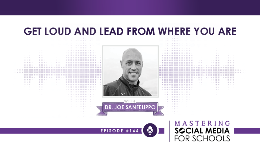 Get Loud and Lead From Where You Are with Dr. Joe Sanfelippo