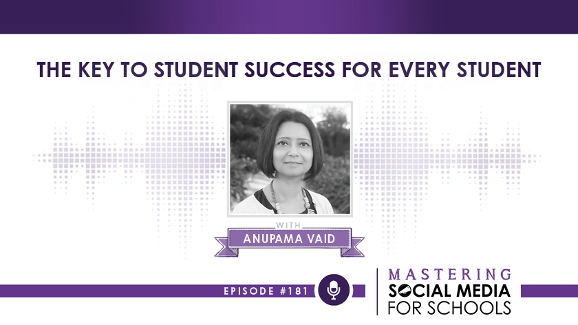 The Key to Student Success for Every Student with Anupama Vaid
