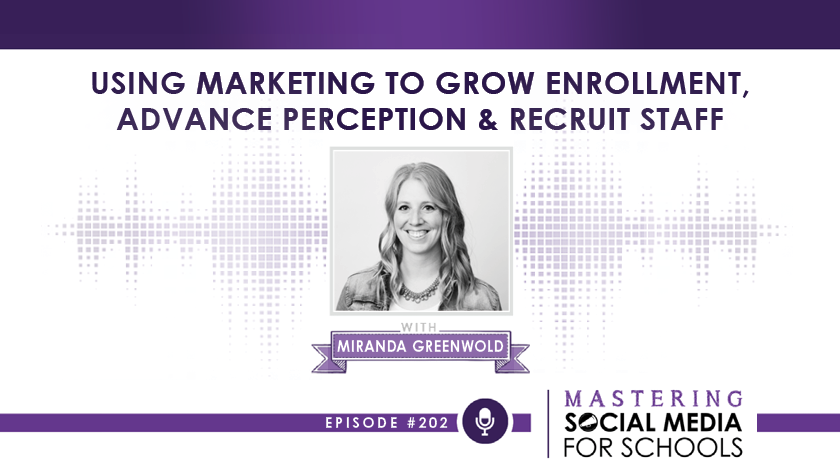 Using Marketing to Grow Enrollment, Advance Perception & Recruit Staff with Miranda Greenwold