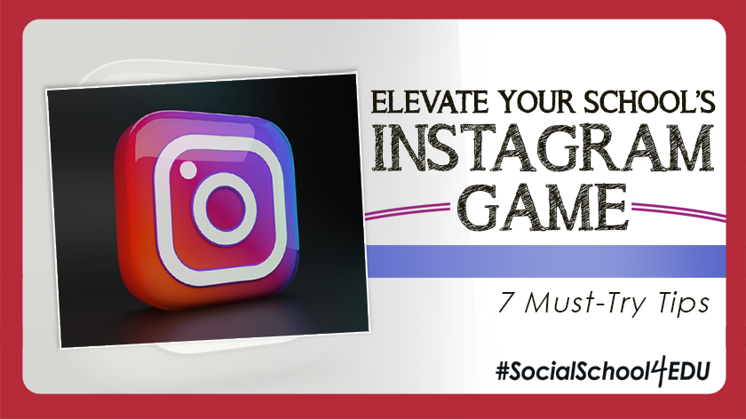 Elevate Your School’s Instagram Game: 7 Must-Try Tips