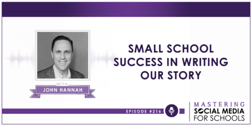 Podcast Episode 216: Small School Success in Writing Our Story with John Hannah