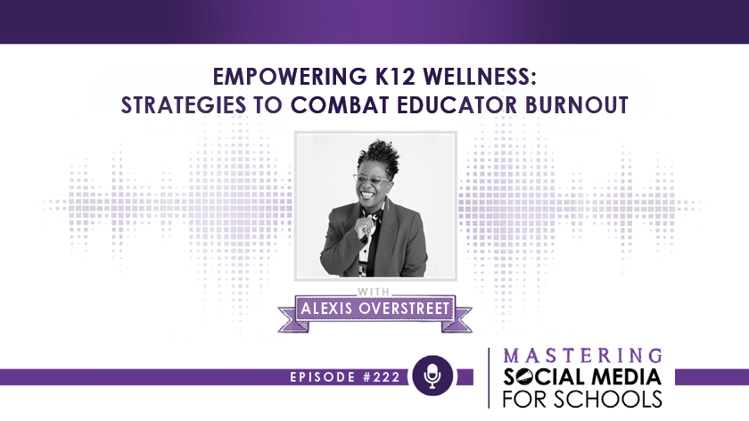 Empowering K12 Wellness: Strategies to Combat Educator Burnout with Alexis Overstreet, LCSW