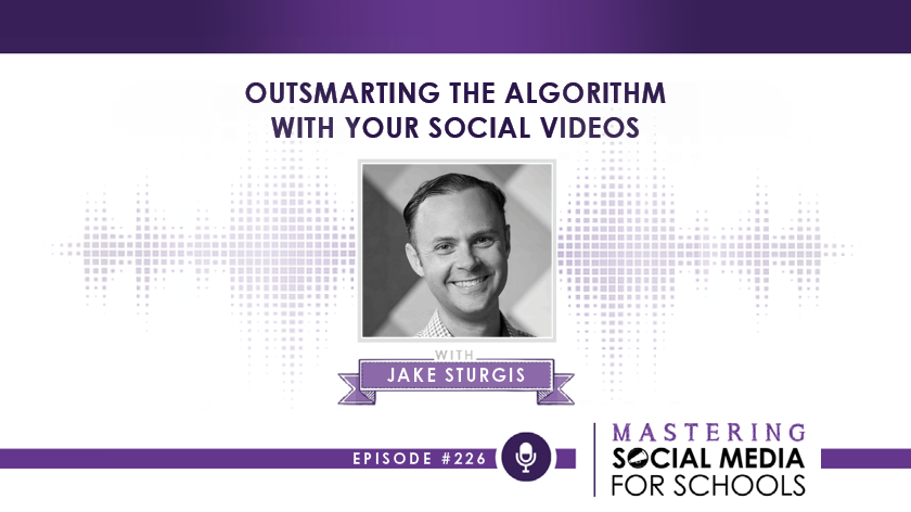 Outsmarting the Algorithm with Your Social Videos with Jake Sturgis, APR