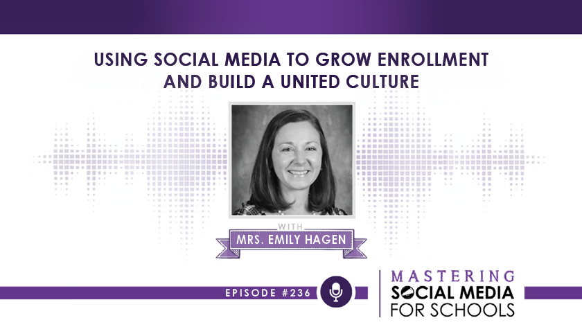 Using Social Media to Grow Enrollment and Build a United Culture with Mrs. Emily Hagen