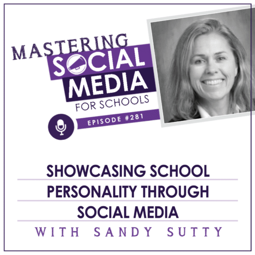 Episode 281: Showcasing School Personality Through Social Media with Sandy Sutty