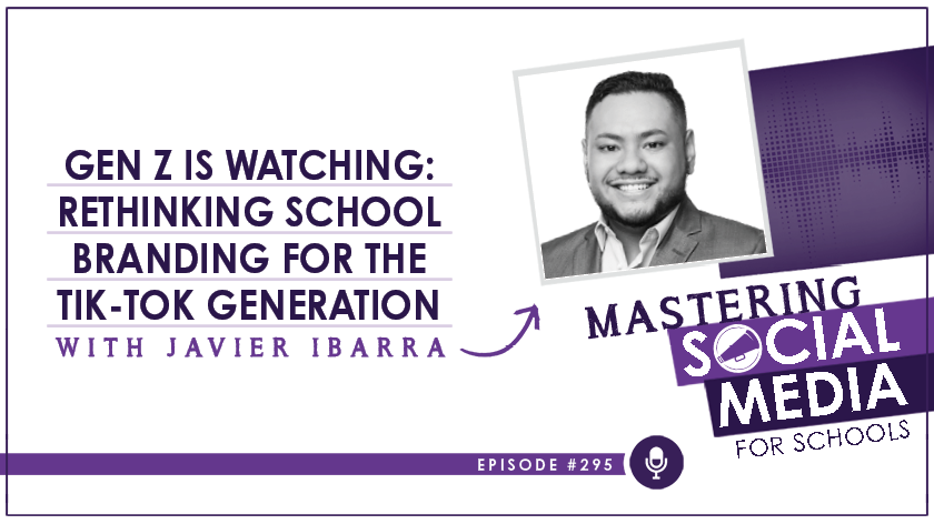 Gen Z is Watching: Rethinking School Branding for the Tik-Tok Generation with Javier Ibarra