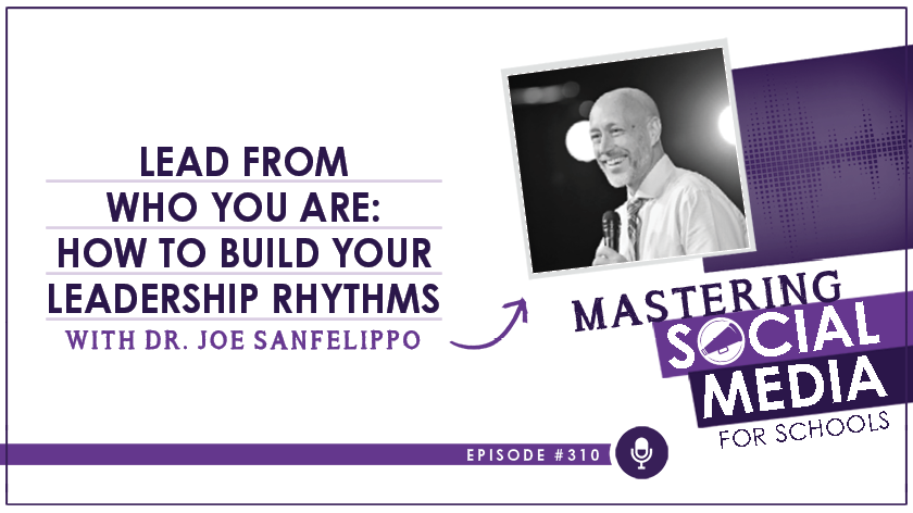 Lead From Who You Are: How to Build Your Leadership Rhythms with Dr. Joe Sanfelippo