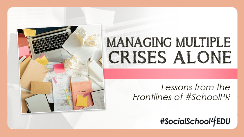 Managing Multiple Crises Alone: Lessons from the Frontlines of #SchoolPR