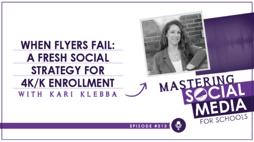 Episode 313: When Flyers Fail: A Fresh Social Strategy for 4K/K Enrollment with Kari Klebba