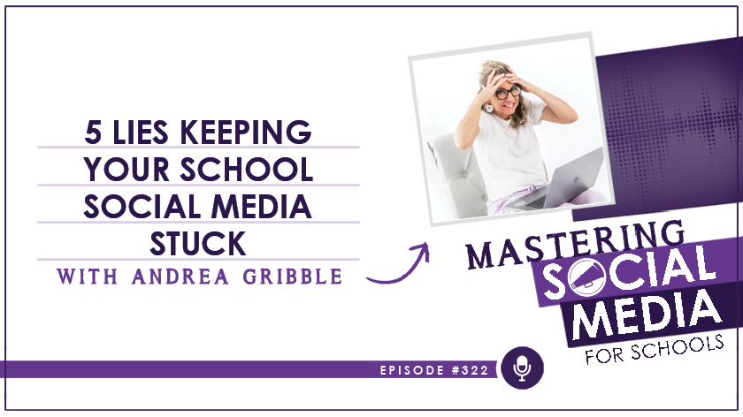 5 Lies Keeping Your School Social Media Stuck with Andrea Gribble