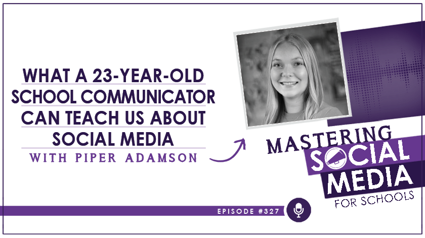 What a 23-Year-Old School Communicator Can Teach Us About Social Media with Piper Adamson